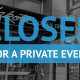 Closed for a private event