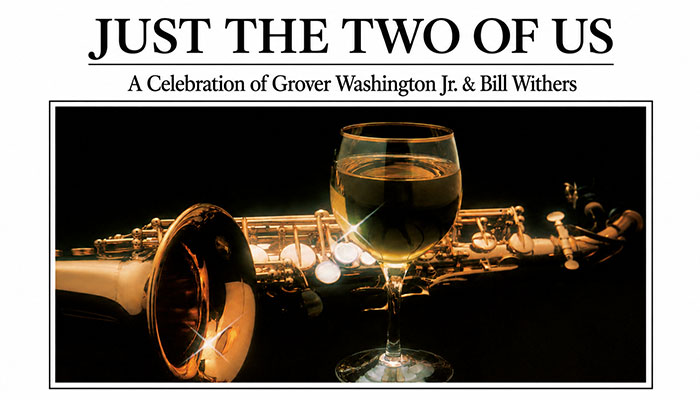 Just the Two of Us: Celebrating Grover Washington, Jr. & Bill Withers